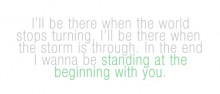 I'll be there when the world stop turning, i'll be there when the storm is through.jpg